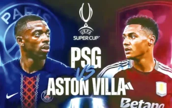 Piala Super Eropa 2026, PSG Vs Aston Villa: Reuni Dua Juru Taktik asal Spanyol